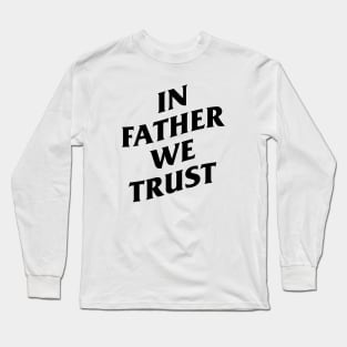 in father we trust Long Sleeve T-Shirt